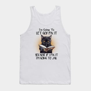 I’m Going To Let God Fix It Tank Top